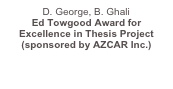 D. George, B. Ghali Ed Towgood Award for Excellence in Thesis Project (sponsored by AZCAR Inc.)