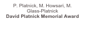 P. Platnick, M. Howsari, M.Glass-Platnick  David Platnick Memorial Award