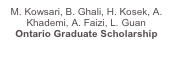 M. Kowsari, B. Ghali, H. Kosek, A. Khademi, A. Faizi, L. Guan Ontario Graduate Scholarship