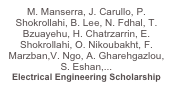 M. Manserra, J. Carullo, P. Shokrollahi, B. Lee, N. Fdhal, T. Bzuayehu, H. Chatrzarrin, E. Shokrollahi, O. Nikoubakht, F. Marzban,V. Ngo, A. Gharehgazlou, S. Eshan,... Electrical Engineering Scholarship