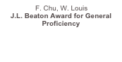 F. Chu, W. Louis J.L. Beaton Award for General Proficiency